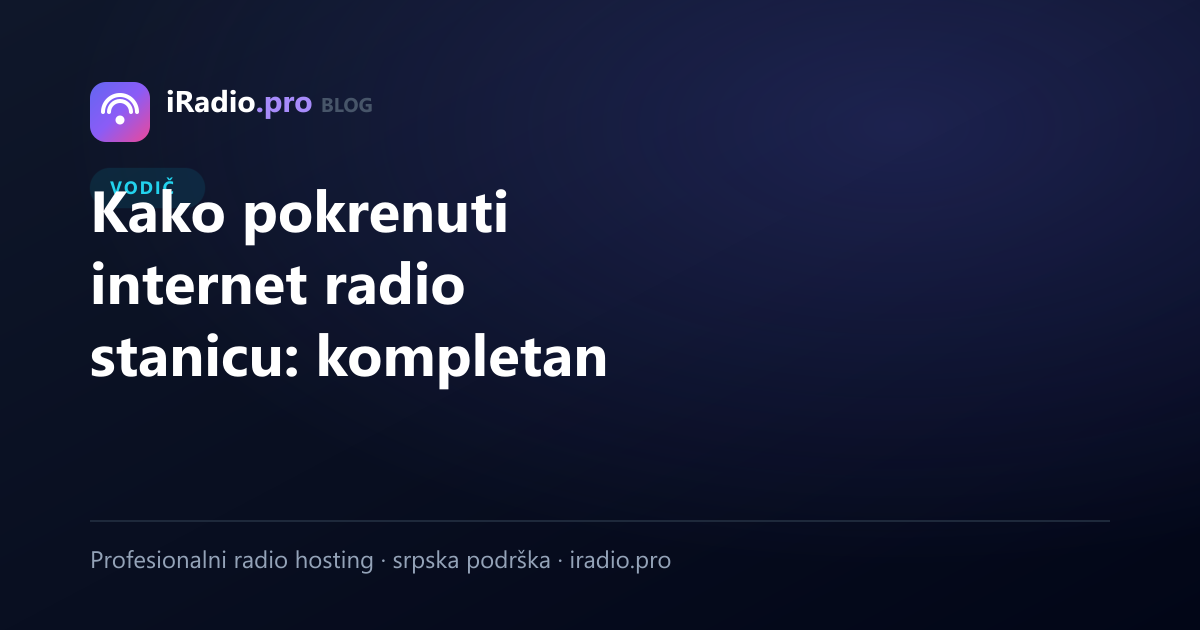 Kako pokrenuti internet radio stanicu: kompletan vodič (2026)